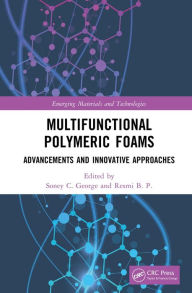 Title: Multifunctional Polymeric Foams: Advancements and Innovative Approaches, Author: Soney C. George