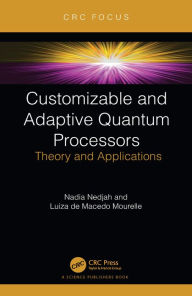 Title: Customizable and Adaptive Quantum Processors: Theory and Applications, Author: Nadia Nedjah