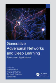 Title: Generative Adversarial Networks and Deep Learning: Theory and Applications, Author: Roshani Raut