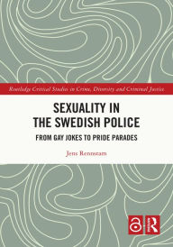 Title: Sexuality in the Swedish Police: From Gay Jokes to Pride Parades, Author: Jens Rennstam