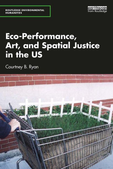 Eco-Performance, Art, and Spatial Justice in the US