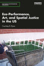 Eco-Performance, Art, and Spatial Justice in the US