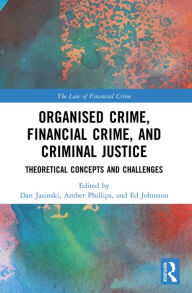 Title: Organised Crime, Financial Crime, and Criminal Justice: Theoretical Concepts and Challenges, Author: Dan Jasinski