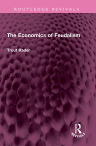 Title: The Economics of Feudalism, Author: Trout Rader