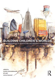 Title: Building Children's Worlds: The Representation of Architecture and Modernity in Picturebooks, Author: Torsten Schmiedeknecht