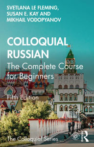 Title: Colloquial Russian: The Complete Course For Beginners, Author: Svetlana le Fleming