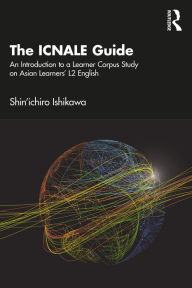 Title: The ICNALE Guide: An Introduction to a Learner Corpus Study on Asian Learners' L2 English, Author: Shin'ichiro Ishikawa