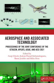 Title: Aerospace and Associated Technology: Proceedings of the Joint Conference of ICTACEM 2021, APCATS 2021, AJSAE 2021 and AeSI 2021, Author: Anup Ghosh
