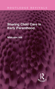 Title: Sharing Child Care in Early Parenthood, Author: Malcolm Hill
