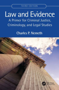Title: Law and Evidence: A Primer for Criminal Justice, Criminology, and Legal Studies, Author: Charles P. Nemeth