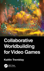 Title: Collaborative Worldbuilding for Video Games, Author: Kaitlin Tremblay