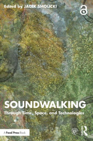 Title: Soundwalking: Through Time, Space, and Technologies, Author: Jacek Smolicki