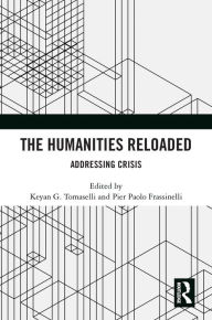 Title: The Humanities Reloaded: Addressing Crisis, Author: Keyan G. Tomaselli