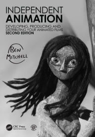 Title: Independent Animation: Developing, Producing and Distributing Your Animated Films, Author: Ben Mitchell