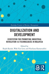 Title: Digitalization and Development: Ecosystem for Promoting Industrial Revolution 4.0 Technologies in Malaysia, Author: Rajah Rasiah