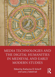 Title: Media Technologies and the Digital Humanities in Medieval and Early Modern Studies, Author: Katharine D. Scherff