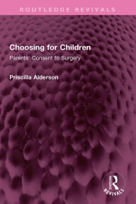 Title: Choosing for Children: Parents' Consent to Surgery, Author: Priscilla Alderson