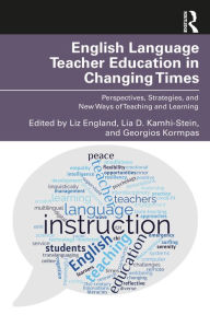 Title: English Language Teacher Education in Changing Times: Perspectives, Strategies, and New Ways of Teaching and Learning, Author: Liz England