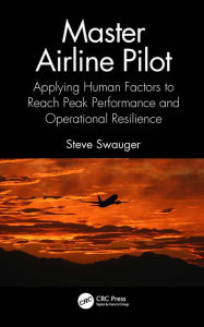 Title: Master Airline Pilot: Applying Human Factors to Reach Peak Performance and Operational Resilience, Author: Steve Swauger