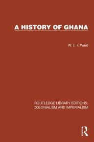 Title: A History of Ghana, Author: W.E.F. Ward