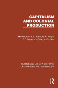 Title: Capitalism and Colonial Production, Author: Hamza Alavi