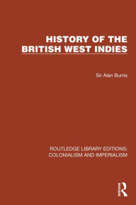 Title: History of the British West Indies, Author: Sir Alan Burns