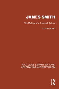 Title: James Smith: The Making of a Colonial Culture, Author: Lurline Stuart