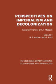 Title: Perspectives on Imperialism and Decolonization: Essays in Honour of A.F. Madden, Author: R.F.  Holland