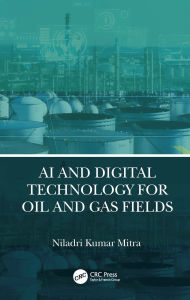 Title: AI and Digital Technology for Oil and Gas Fields, Author: Niladri Kumar Mitra