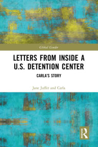 Title: Letters from Inside a U.S. Detention Center: Carla's Story, Author: Jane Juffer