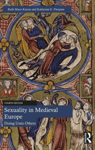 Title: Sexuality in Medieval Europe: Doing Unto Others, Author: Ruth Mazo Karras