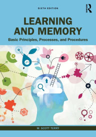 Title: Learning and Memory: Basic Principles, Processes, and Procedures, Author: W. Scott Terry
