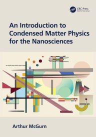 Title: An Introduction to Condensed Matter Physics for the Nanosciences, Author: Arthur McGurn