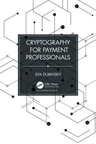 Title: Cryptography for Payment Professionals, Author: Ilya Dubinsky