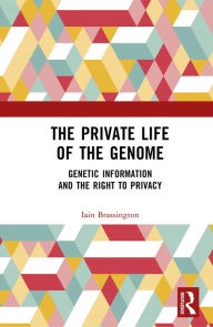 Title: The Private Life of the Genome: Genetic Information and the Right to Privacy, Author: Iain Brassington