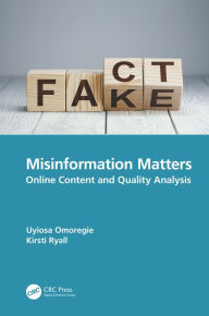 Title: Misinformation Matters: Online Content and Quality Analysis, Author: Uyiosa Omoregie