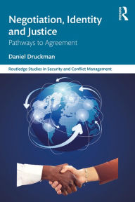 Title: Negotiation, Identity and Justice: Pathways to Agreement, Author: Daniel Druckman