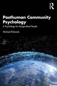 Title: Posthuman Community Psychology: A Psychology for Marginalised People, Author: Michael Richards