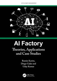 Title: AI Factory: Theories, Applications and Case Studies, Author: Ramin Karim