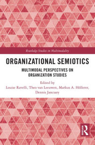 Title: Organizational Semiotics: Multimodal Perspectives on Organization Studies, Author: Louise Ravelli