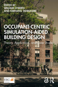 Title: Occupant-Centric Simulation-Aided Building Design: Theory, Application, and Case Studies, Author: William O'Brien