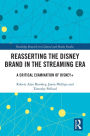Reasserting the Disney Brand in the Streaming Era: A Critical Examination of Disney+