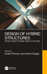 Title: Design of Hybrid Structures: Where Steel Profiles Meet Concrete, Author: André Plumier