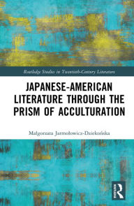 Title: Japanese-American Literature through the Prism of Acculturation, Author: Malgorzata Jarmolowicz-Dziekonska