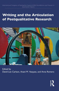 Title: Writing and the Articulation of Postqualitative Research, Author: David Lee Carlson