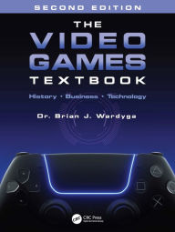 Title: The Video Games Textbook: History . Business . Technology, Author: Brian J. Wardyga