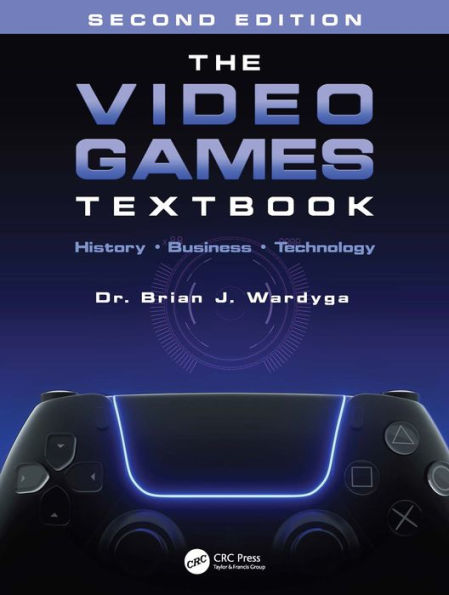 The Video Games Textbook: History . Business . Technology