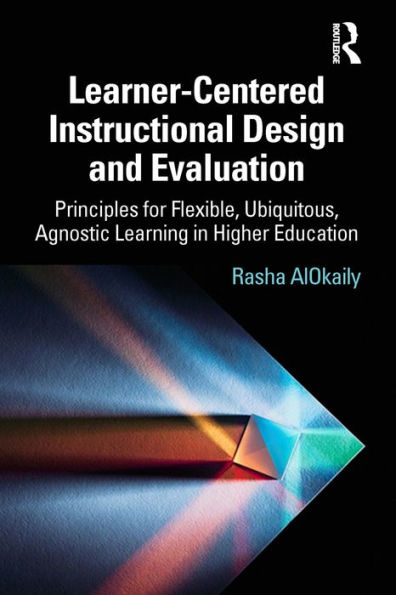 Learner-Centered Instructional Design and Evaluation: Principles for Flexible, Ubiquitous, Agnostic Learning in Higher Education