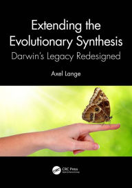 Title: Extending the Evolutionary Synthesis: Darwin's Legacy Redesigned, Author: Axel Lange