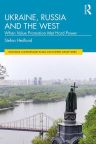 Title: Ukraine, Russia and the West: When Value Promotion Met Hard Power, Author: Stefan Hedlund